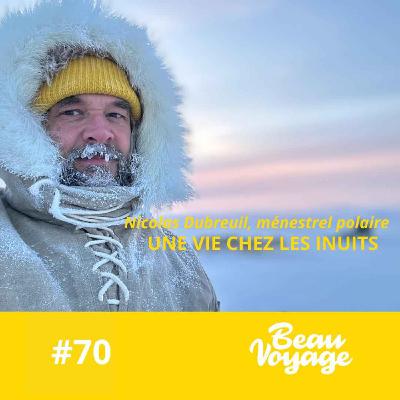 #70 - Nicolas Dubreuil chez les Inuits : Tomber dans l’eau glacée, pister les ours et faire du Groenland sa maison