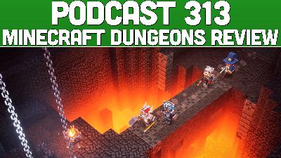 Podcast 313: Minecraft Dungeons First Impressions Podcast 313: Minecraft Dungeons First Impressions