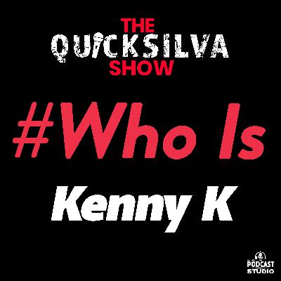 The Quicksilva Show Presents #WhoIs Kenny K