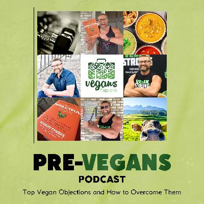 Top Vegan Objections Debunked | E4 Top Vegan Objections Debunked | E4