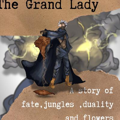 The Grand Lady ... A Story of fate, jungles, duality and Flowers
