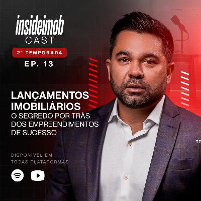 LANÇAMENTOS IMOBILIÁRIOS | O SEGREDO DOS EMPREENDIMENTOS DE SUCESSO | EP 13 T2 | INSIDE IMOB CAST