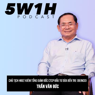 #13 Hoài bão của Người Hùng Cây Dừa xứ Bến Tre | Tổng Giám Đốc CT BEINCO Trần Văn Đức | 5W1H Podcast cùng Vũ Kim Hạnh #13 Hoài bão của Người Hùng Cây Dừa xứ Bến Tre | Tổng Giám Đốc CT BEINCO Trần Văn Đức | 5W1H Podcast cùng Vũ Kim Hạnh