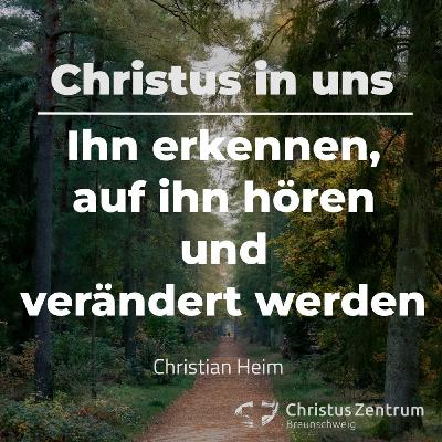 26.10.25 | Christus in uns: Ihn erkennen, auf ihn hören und verändert werden | Christian Heim