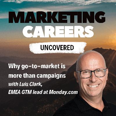 Why go-to-market is more than campaigns - with Luis Clark, EMEA GTM lead at Monday.com