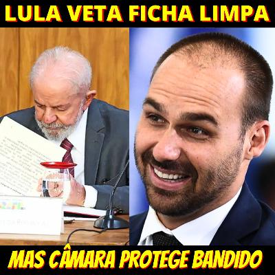 Lula veta mudança na Ficha Limpa - Aliados querem blindar Eduardo Bolsonaro