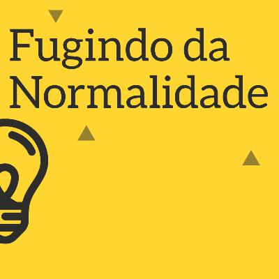 SERIE:FUGINDO DA NORMALIDADE - VOÇE SEMPRE ESTA EM DETERMINADA FASE