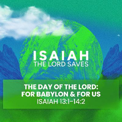The Lord Saves S2 Pt 1 - The Day of the Lord: For Babylon & For Us