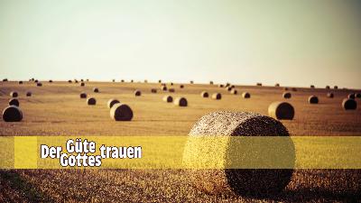 Gottes Güte vertrauen