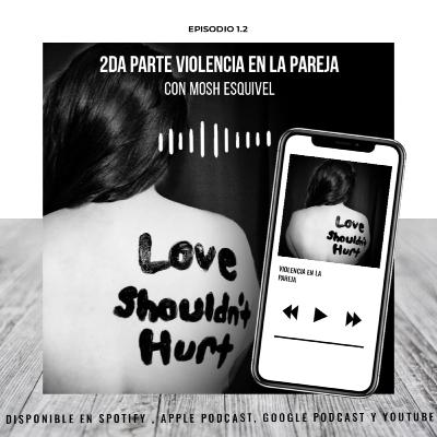 Ep 2.1.2 Violencia en la Pareja (SEGUNDA PARTE) Ep 2.1.2 Violencia en la Pareja (SEGUNDA PARTE)
