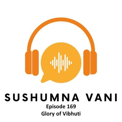 Episode 169 - Glory of Vibhuti Episode 169 - Glory of Vibhuti