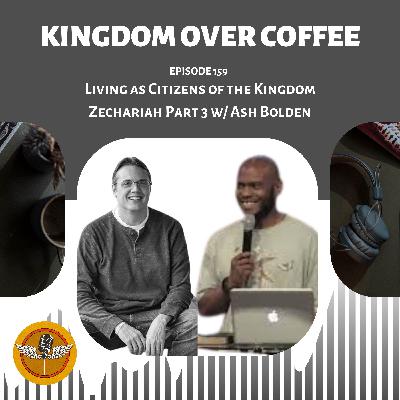 Ep 159 - Living as Citizens of the Kingdom - Zechariah chapter 2