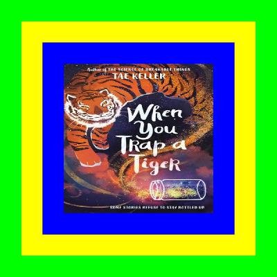 R.E.A.D. [BOOK] When You Trap a Tiger (B.O.O.K.$
