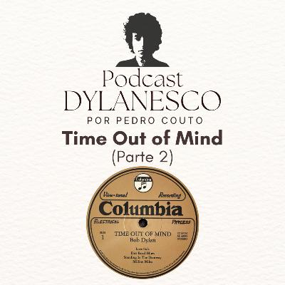 #28 - Time Out Of Mind (Parte 2): Trilhando o disco