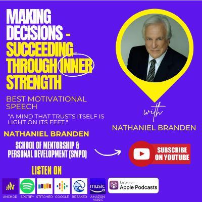 Making Decisions_Succeeding Through Your Inner Strength: Nathaniel Branden | SMPD