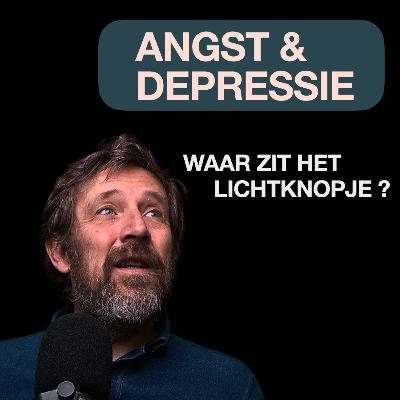 ANGST & DEPRESSIE - WAAR ZIT HET LICHTKNOPJE