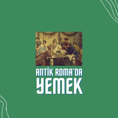 Antik Roma'da Yemek | Antik Kuntin Sohbetler