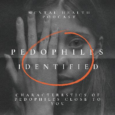 PEDOPHILES: How to identify them. Do you have one in your family? Or is it someone in your neighbourhood?