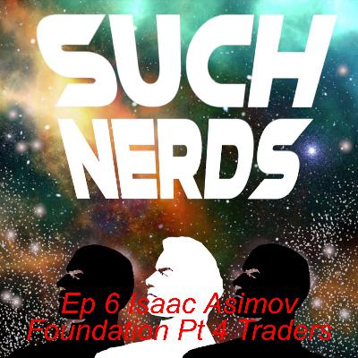 Such Nerds Ep 6 Asimov Foundation Pt 4 Traders Such Nerds Ep 6 Asimov Foundation Pt 4 Traders
