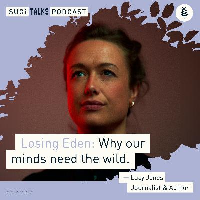 Losing Eden: Why our minds need the wild with Lucy Jones