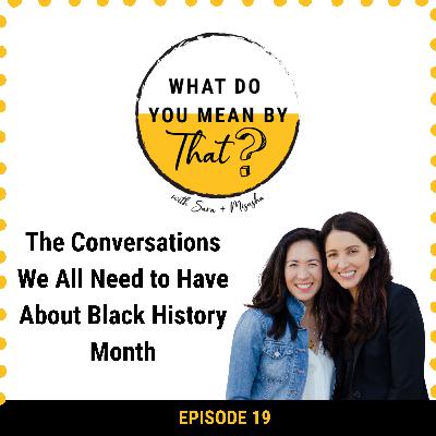 19: The Conversations We All Need to Have About Black History Month