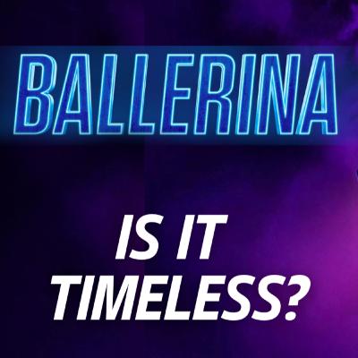 Timeless Movie Podcast EP#134: Ballerina