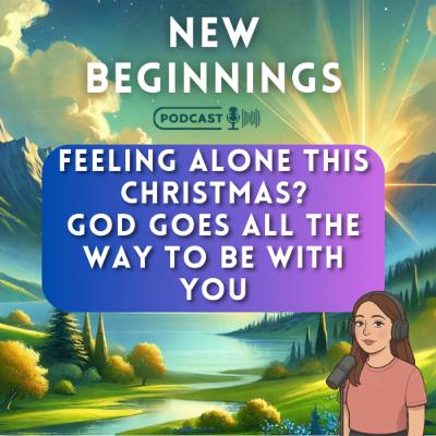 Feeling Alone This Christmas? God Goes All the Way to Be With You | Episode 37
