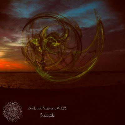 Ambient Sessions # 128 - Substak
