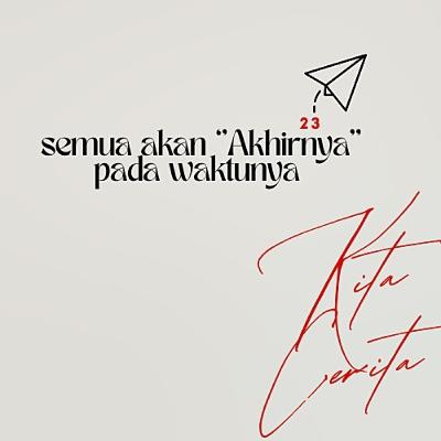 Semua akan “Akhirnya” pada waktunya