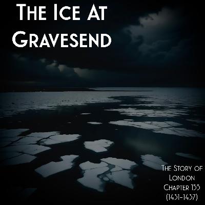 Chapter 155- The Ice at Gravesend (1431-1437) Chapter 155- The Ice at Gravesend (1431-1437)