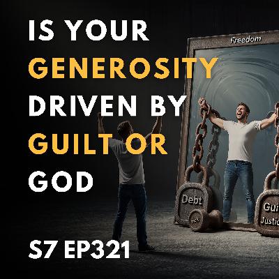 Is Your Generosity Driven by Guilt or God? Is Your Generosity Driven by Guilt or God?