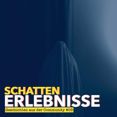 Schattenerlebnisse – Geschichten aus der Community #03 Schattenerlebnisse – Geschichten aus der Community #03