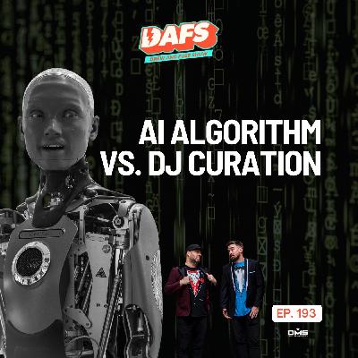 AI Algorithm vs. DJ Curation | EP 193