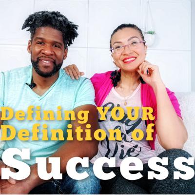 Defining YOUR Definition of Success Defining YOUR Definition of Success