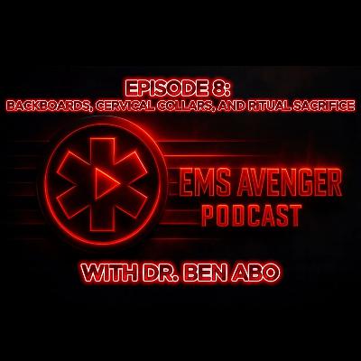 Episode 8: Backboards, Cervical Collars, and Ritual Sacrifice
