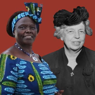Two Inspiring Women: Eleanor Roosevelt and Wangari Maathai Two Inspiring Women: Eleanor Roosevelt and Wangari Maathai