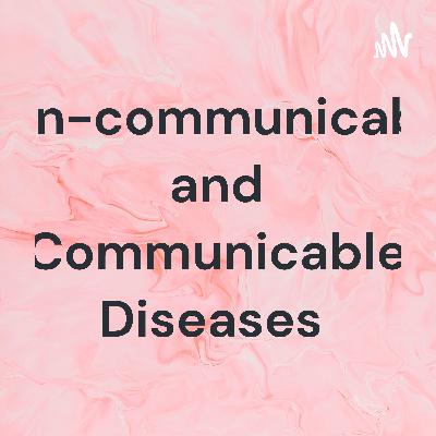 Non-communicable and Communicable Diseases