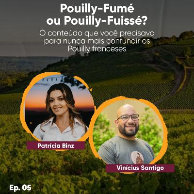 EP 05: Pouilly-Fumé ou Pouilly-Fuissé? O conteúdo que você precisava para nunca mais confundir os Pouilly franceses