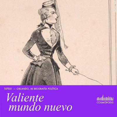 T07E01 - Valiente mundo nuevo (Orlando, mi biografía política)