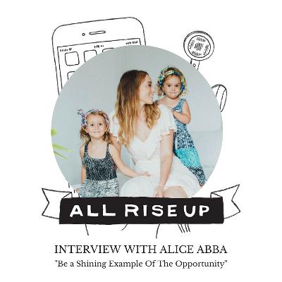 Alice Abba - Be A Shining Example of the Opportunity Alice Abba - Be A Shining Example of the Opportunity