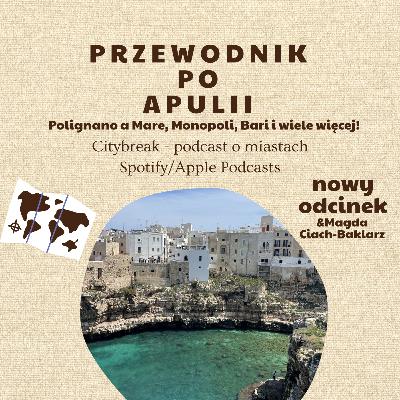#13 - Przewodnik po Apulii (Polignano a Mare, Monopoli, Bari i inne miasta) / gościnnie: Magda Ciach-Baklarz z bloga Italia Poza Szlakiem