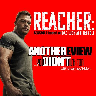 Another Review You Didn't Ask For - 18: REACHER : SEASON 2