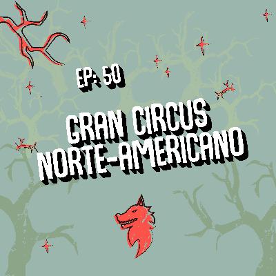 Gran Circus Norte Americano | T.5 Linha Direta