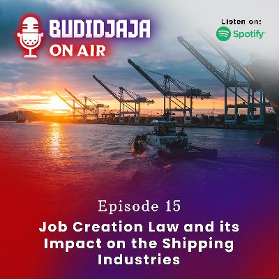 Episode 15 - Job Creation Law and its Impact on the Shipping Industries