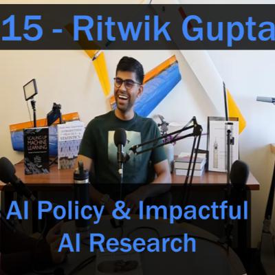 #15 - Ritwik Gupta: AI Policy and Impactful AI Research #15 - Ritwik Gupta: AI Policy and Impactful AI Research