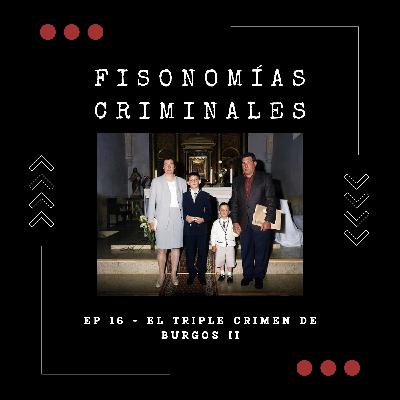 Ep. 16 - El triple crimen de Burgos II