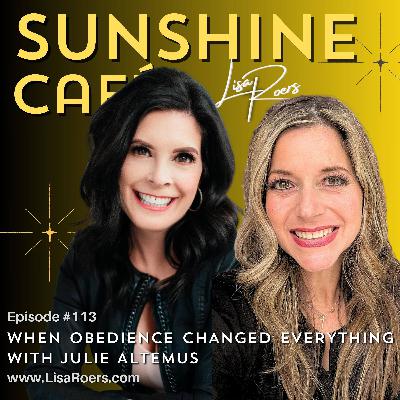 #113: When Obedience Changed Everything with Julie Altemus #113: When Obedience Changed Everything with Julie Altemus