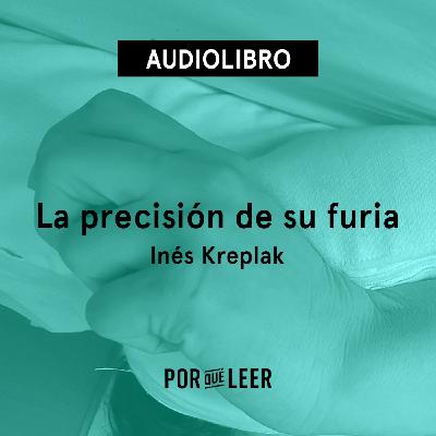 La precisión de su furia - Inés Kreplak