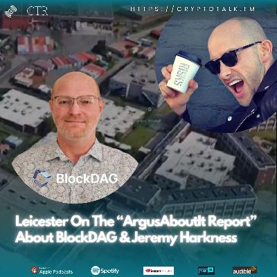 Leicester On The “ArgusAboutIt Report” About #BlockDAG & Jeremy Harkness (OOC)