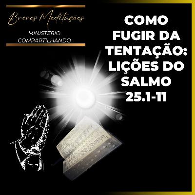 Devocional Diário - Como Fugir da Tentação: Lições do Salmo 25.1-11 Devocional Diário - Como Fugir da Tentação: Lições do Salmo 25.1-11
